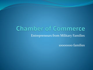 Entrepreneurs from Military Families
10000000 families
 