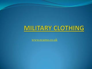 MILITARY CLOTHING www.ecamo.co.uk 