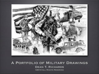 A Portfolio of Military Drawings
         Dean T. Richards
          ©2010 All Rights Reserved
 
