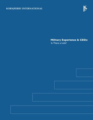 KORN/FERRY INTERNATIONAL




                           Military Experience & CEOs:
                           Is There a Link?




                                                     1
 