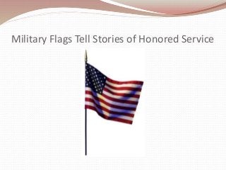 Military Flags Tell Stories of Honored Service
 