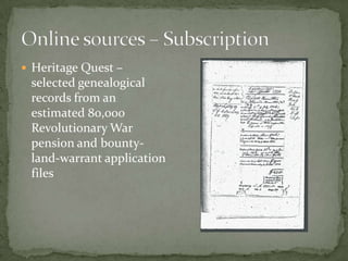  Heritage Quest –
selected genealogical
records from an
estimated 80,000
Revolutionary War
pension and bounty-
land-warrant application
files
 