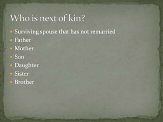  Surviving spouse that has not remarried
 Father
 Mother
 Son
 Daughter
 Sister
 Brother
 