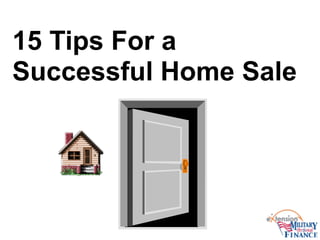 15 Tips For a
Successful Home Sale
 