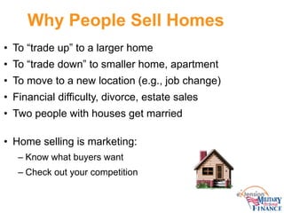 Why People Sell Homes
• To “trade up” to a larger home
• To “trade down” to smaller home, apartment
• To move to a new loc...