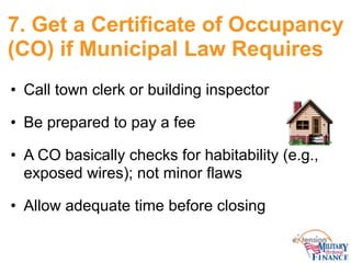 7. Get a Certificate of Occupancy
(CO) if Municipal Law Requires
• Call town clerk or building inspector
• Be prepared to ...
