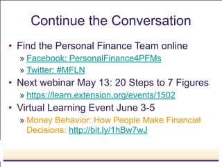Continue the Conversation
• Find the Personal Finance Team online
» Facebook: PersonalFinance4PFMs
» Twitter: #MFLN
• Next...