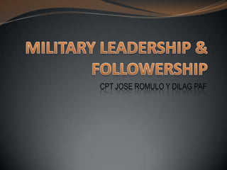 MILITARY LEADERSHIP & FOLLOWERSHIP CPT JOSE ROMULO Y DILAG PAF 