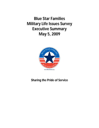 Blue Star Families
Military Life Issues Survey
   Executive Summary
       May 5, 2009




  Sharing the Pride of Service
 