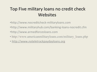 Top Five military loans no credit check Websites  ,[object Object],[object Object],[object Object],[object Object],[object Object]