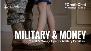#CreditChat
Wednesdays | 3 p.m. ET
MILITARY & MONEYCredit & Money Tips for Military Families
 