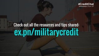 #CreditChat
Wednesdays | 3 p.m. ET
Check out all the resources and tips shared:
ex.pn/militarycredit
 