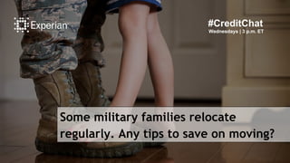 Some military families relocate
regularly. Any tips to save on moving?
#CreditChat
Wednesdays | 3 p.m. ET
 