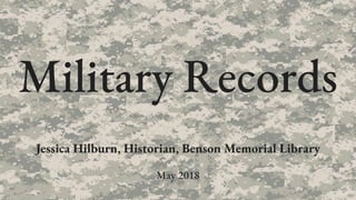 Military Records
Jessica Hilburn, Historian, Benson Memorial Library
May 2018
 