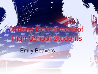 Military Recruitment of High School Students Emily Beavers 