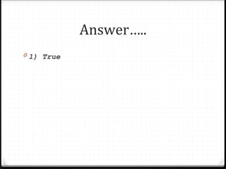 Answer…..
0 1) True
 