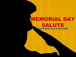 MEMORIAL DAY
SALUTE
YOUR SUBTITLE GOES HERE
 