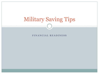 Military Saving Tips

   FINANCIAL READINESS
 