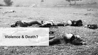 Violence & Death?
 