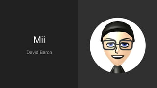 Mii
David Baron
 