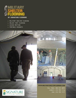 ■■ MILITARY SHELTER FLOORING
■■ RELIEF TENT FLOORING
■■ ACCESS MATTING
■■ PORTABLE ROADWAYS

TOLL FREE: 800 813 8090
DIRECT: 212 953 1116
FAX: 212 953 1117

 