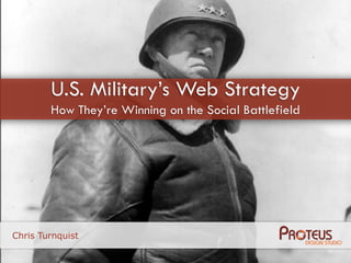 U.S. Military’s Web Strategy
        How They’re Winning on the Social Battlefield




Chris Turnquist
 