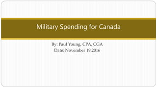 Military Spending for Canada
By: Paul Young, CPA, CGA
Date: November 19,2016
 