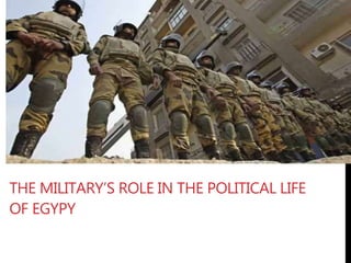 THE MILITARY’S ROLE IN THE POLITICAL LIFE
OF EGYPY
 