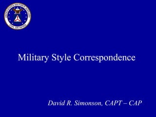 Military Style Correspondence
David R. Simonson, CAPT – CAP
 