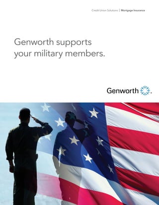 Credit Union Solutions   I Mortgage Insurance




Genworth supports
your military members.
 