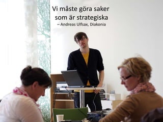 Vi måste göra saker som är strategiska– Andreas Ulfsax, Diakonia