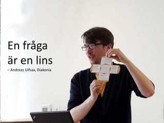 En fråga är en lins– Andreas Ulfsax, Diakonia