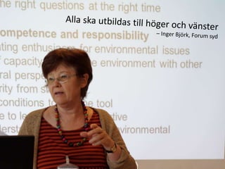 Alla ska utbildas till höger och vänster– Inger Björk, Forum syd