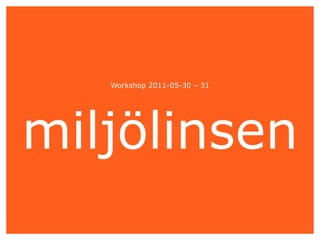 Workshop 2011-05-30 – 31 miljölinsen 