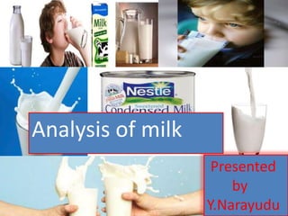 Analysis of milk
Presented
by
Y.Narayudu

 