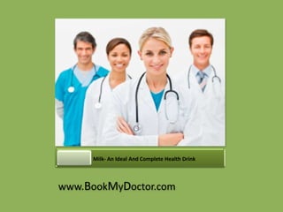 Milk- An Ideal And Complete Health Drink



www.BookMyDoctor.com
 