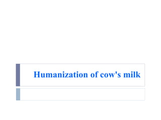 Humanization of cow's milk
 