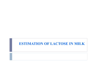 ESTIMATION OF LACTOSE IN MILK
 