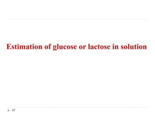 Estimation of glucose or lactose in solution
47
 