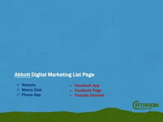 Abbott Digital Marketing List Page
 Website
 Mama Club
 Phone App

× Facebook App
× Facebook Page
× Youtube Channel

 