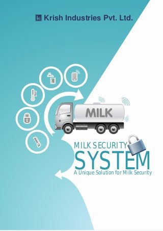 Krish Industries Pvt. Ltd.
MILK SECURITY
SYSTEMA Unique Solution for Milk Security
 