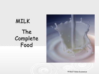MILKMILK
TheThe
CompleteComplete
FoodFood
© PDST Home Economics
 