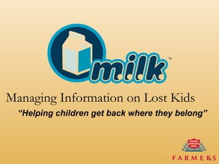 “ Helping children get back where they belong” Managing Information on Lost Kids 