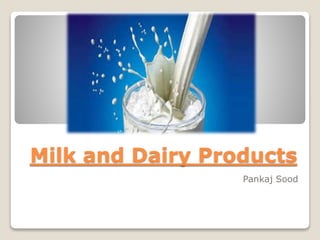 Milk and Dairy Products
Pankaj Sood
 