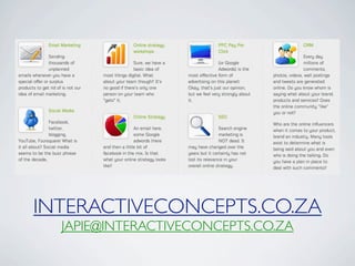 INTERACTIVECONCEPTS.CO.ZA
  JAPIE@INTERACTIVECONCEPTS.CO.ZA
 