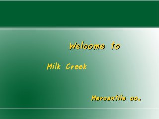 Welcome to
Milk Creek

Mercantile co.

 