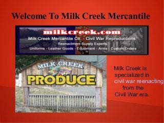 Welcome To Milk Creek Mercantile

Milk Creek is
specialized in
civil war reenacting
from the
Civil War era.

 