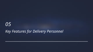 Key Features for Delivery Personnel
05
 