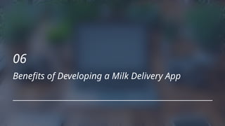 Benefits of Developing a Milk Delivery App
06
 