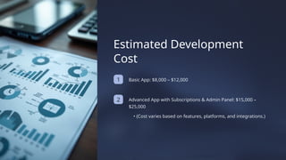 2
Estimated Development
Cost
Advanced App with Subscriptions & Admin Panel: $15,000 –
$25,000
Basic App: $8,000 – $12,000
1
• (Cost varies based on features, platforms, and integrations.)
 